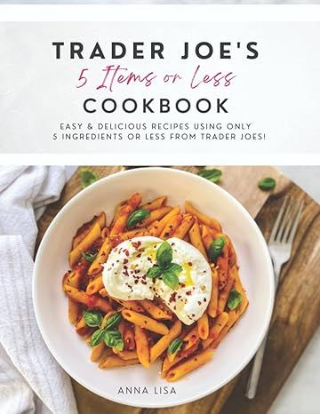 Trader Joe's 5 Items or Less Cookbook: Easy & delicious recipes using only 5 Ingredients or Less ... | Amazon (US)