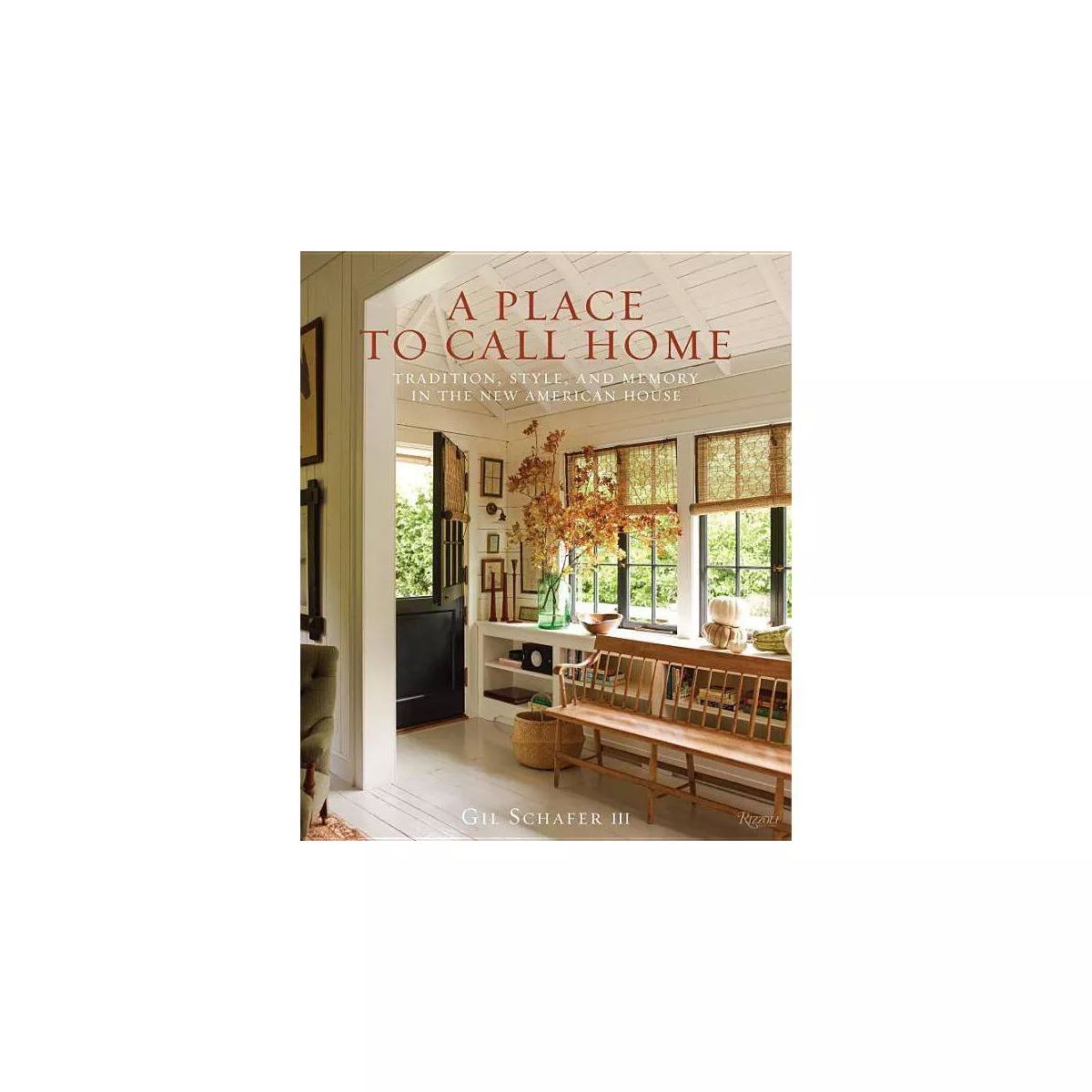A Place to Call Home - by  Gil Schafer III (Hardcover) | Target