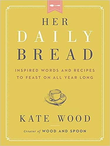 Her Daily Bread: Inspired Words and Recipes to Feast on All Year Long | Amazon (US)