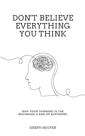 Don't Believe Everything You Think: Why Your Thinking Is The Beginning & End Of Suffering (Beyond... | Amazon (US)