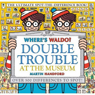 Where's Waldo? Double Trouble at the Museum: The Ultimate Spot-The-Difference Book! - by Martin Handford (Paperback) | Target