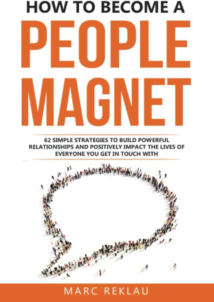 How to Become a People Magnet: 62 Simple Strategies to Build Powerful Relationships and Positivel... | Amazon (US)