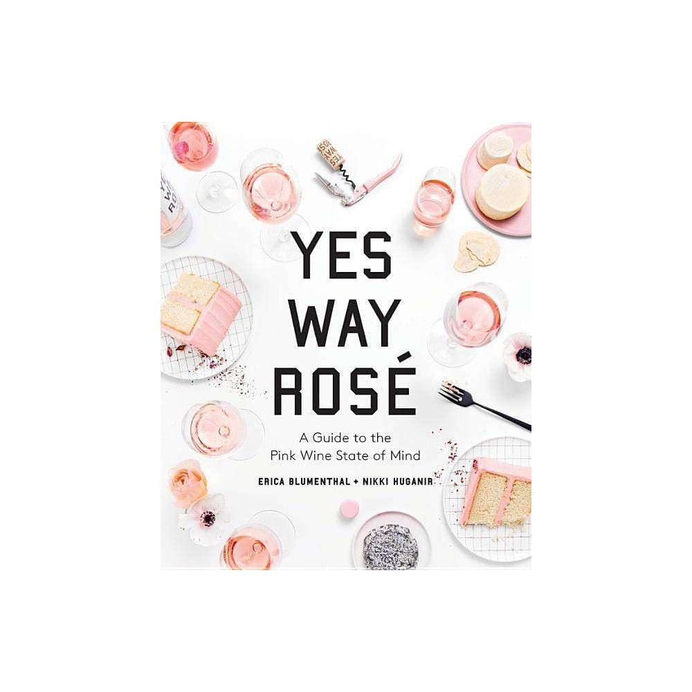 Yes Way Rosé : A Guide to the Pink Wine State of Mind - (Hardcover) | Target