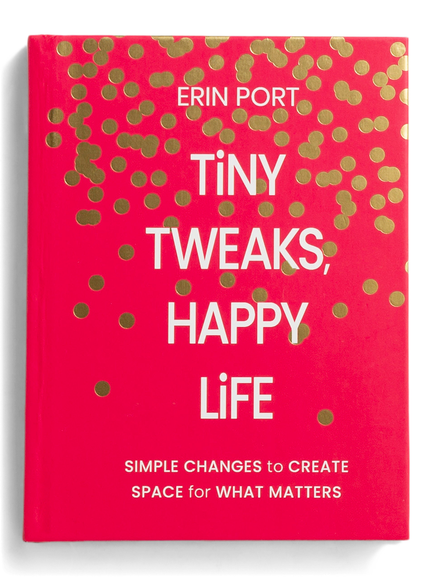 Tiny Tweaks Happy Life Simple Changes To Create Space Book | TJ Maxx