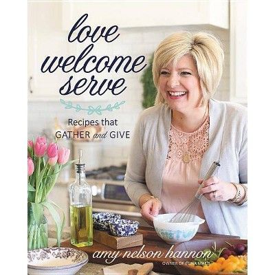 Love Welcome Serve - by  Amy Nelson Hannon (Hardcover) | Target