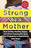 Strong As a Mother: How to Stay Healthy, Happy, and (Most Importantly) Sane from Pregnancy to Par... | Amazon (US)