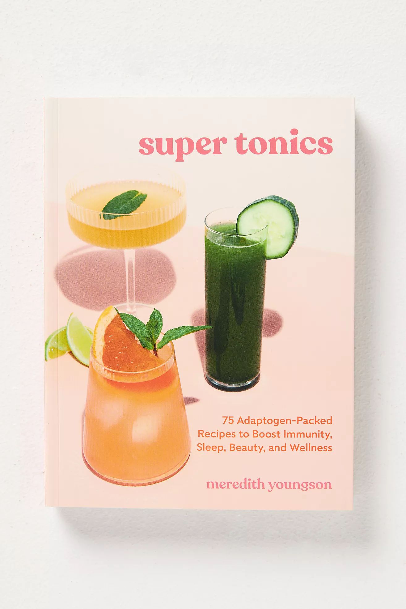 Super Tonics: 75 Adaptogen-Packed Recipes to Boost Immunity, Sleep, Beauty, and Wellness | Anthropologie (US)