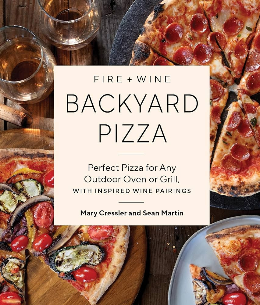 Fire + Wine Backyard Pizza: Perfect Pizza for Any Outdoor Oven or Grill, with Inspired Wine Pairi... | Amazon (US)