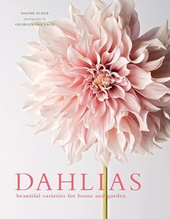 Dahlias: Beautiful Varieties for Home & Garden     Hardcover – Illustrated, July 10, 2018 | Amazon (US)