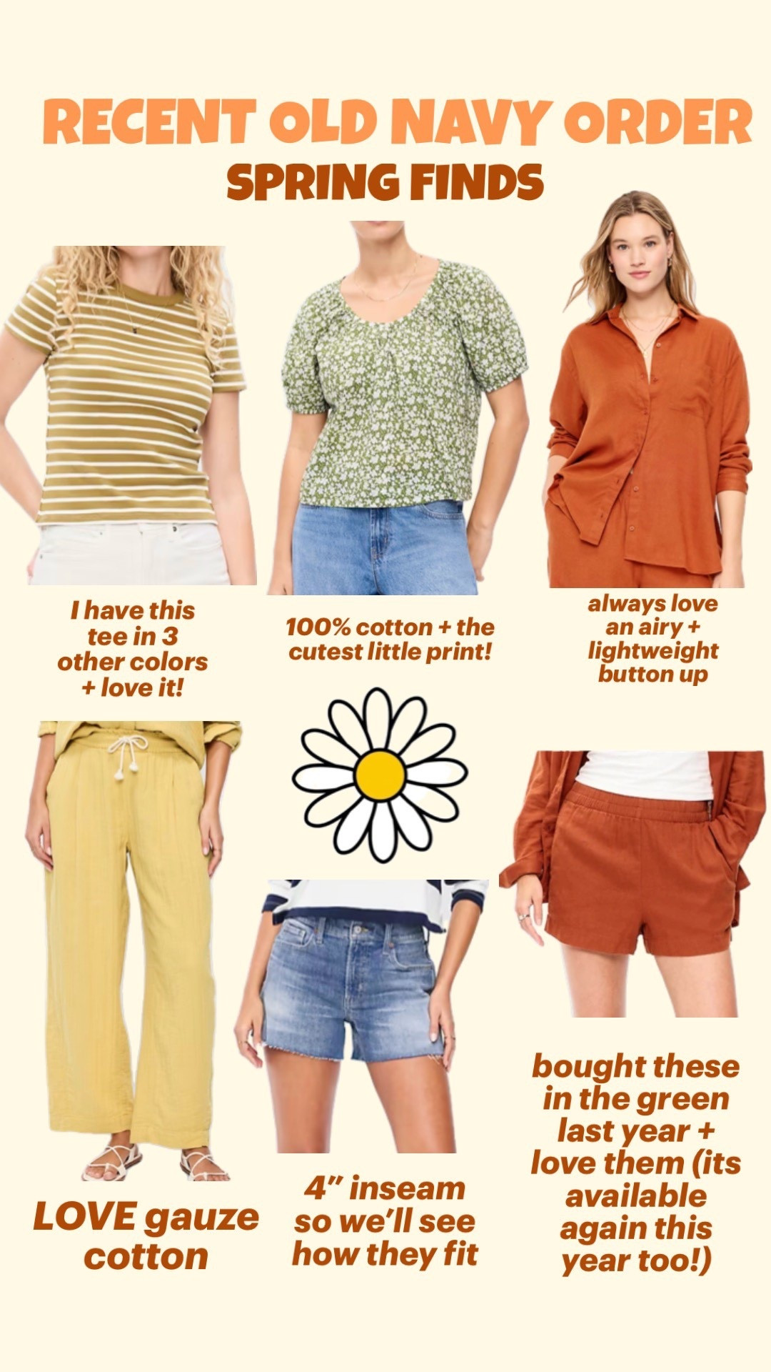 SPRING OLD NAVY ORDER!  Gauze cotton, denim, linen and breezy fabrics🙌🏽 perfect for my two vacations this spring!!

Striped tee—small petite 
Yellow crinkle gauze pants—xs petite 
Green floral top—xs petite 
Denim shorts—00 (too blue)
Orange linen blend button up-small petite
Orange shorts-xxs (I bought last year in the green color and they run bigger so side down!) 

#LTKootd #LTKSeasonal #LTKPetite