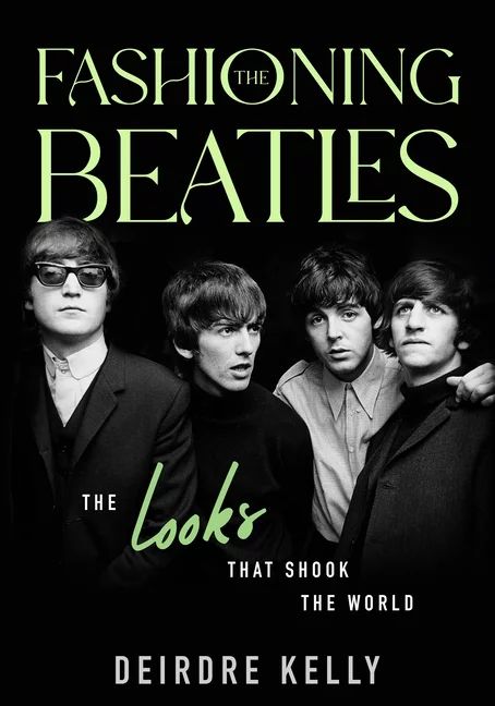Fashioning the Beatles: The Looks That Shook the World (Hardcover) | Walmart (US)