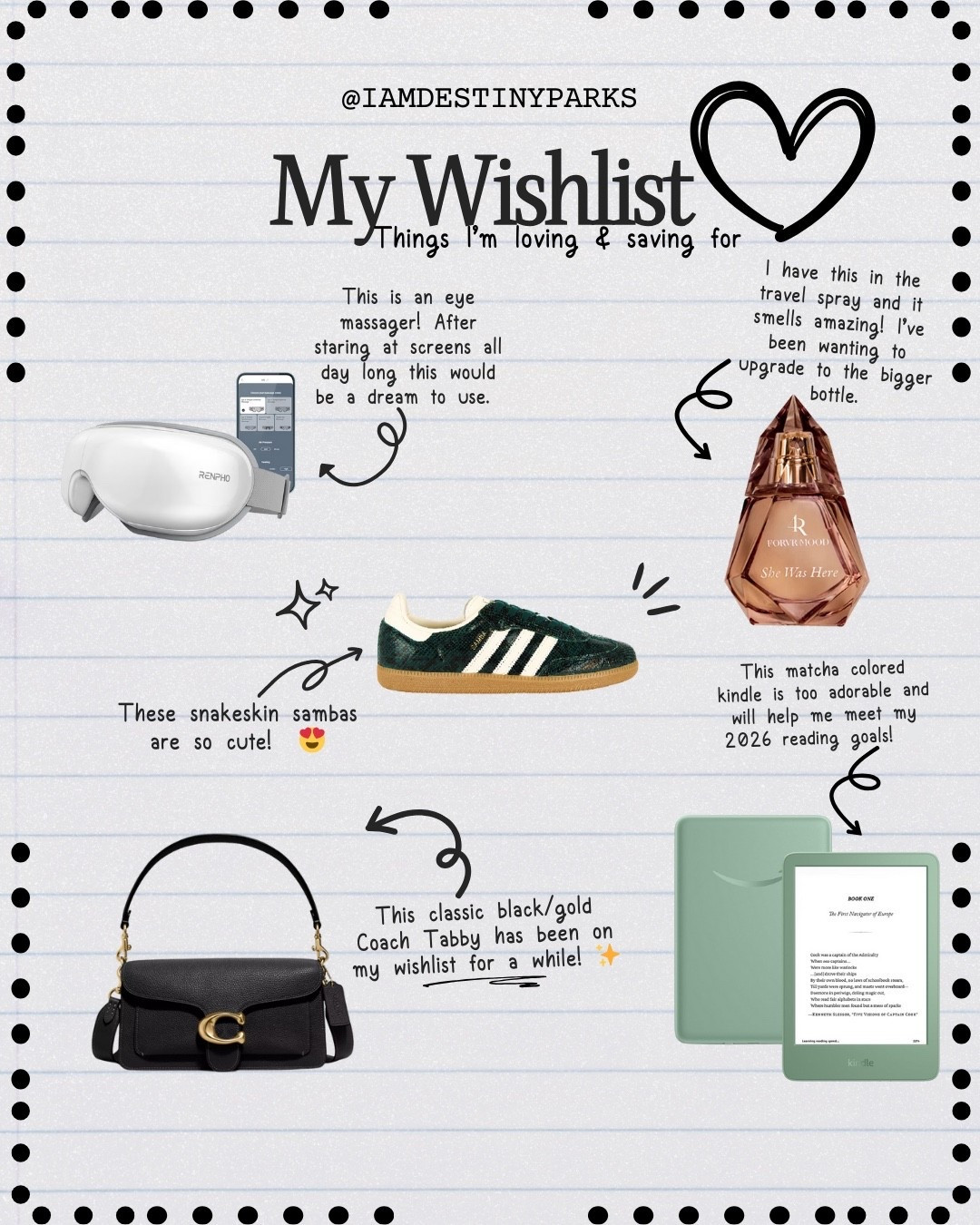 My current wishlist 🤍✨

These are items I’m loving, saving for, and gifting myself as we head into 2026.

A mix of practical, cozy, and a little aspirational ✨ These sambas are on sale today, perfume is currently 20% off at Sephora, the eye massager is less than $70 and the Kindle is less than $100! 

#LTKSaleAlert #LTKGiftGuide #LTKHoliday