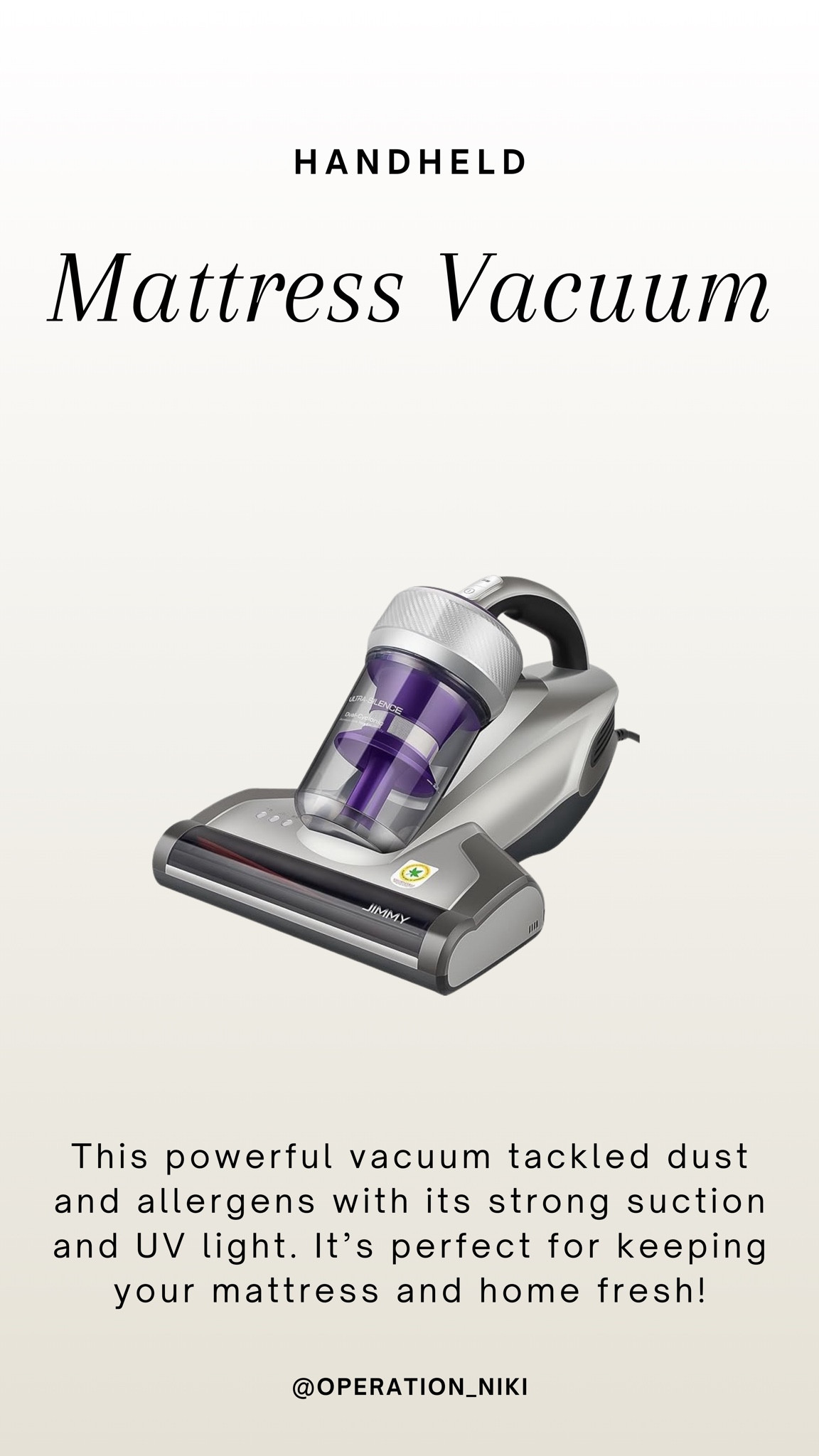 This powerful vacuum tackled dust and allergens with its strong suction and UV light. It’s perfect for keeping your mattress and home fresh!

Follow for more @OPERATION_NIKI on IG, TikTok, & Facebook

sahm, home essentials, mom hacks, organized home, mom must haves, cleaning tips, organization, bedroom clean, cleaning, organization, cleaning tools, mattress vacuum, house odors, house spray, christmas gifts, fall outfit inspo, holidays

#LTKFindsUnder100 #LTKHome #LTKFindsUnder50