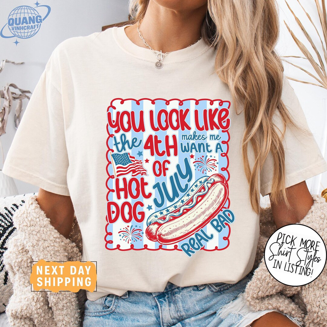Comfort Colors® You Look Like the 4th of July Shirt, Makes Me Want A Hot Dog Real Bad Shirt, Fun... | Etsy (US)