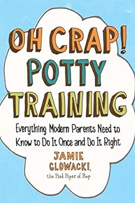 Oh Crap! Potty Training: Everything Modern Parents Need to Know to Do It Once and Do It Right (1)... | Amazon (US)