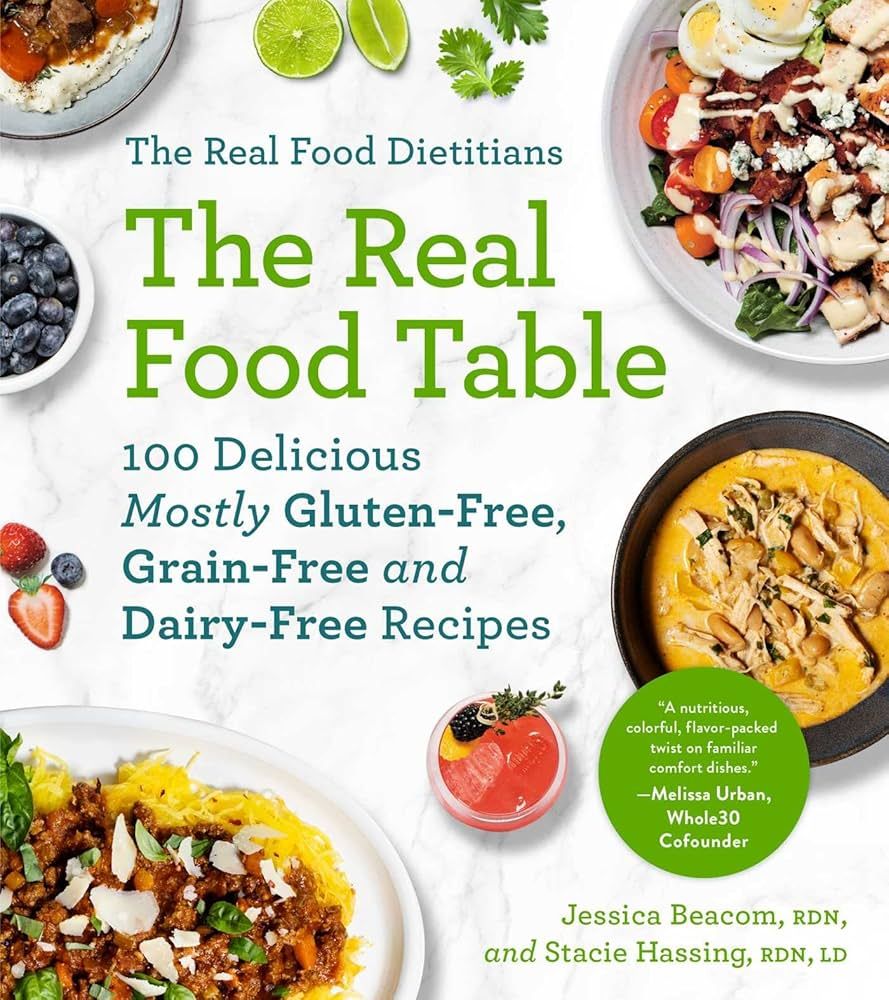 The Real Food Dietitians: The Real Food Table: 100 Delicious Mostly Gluten-Free, Grain-Free and D... | Amazon (US)