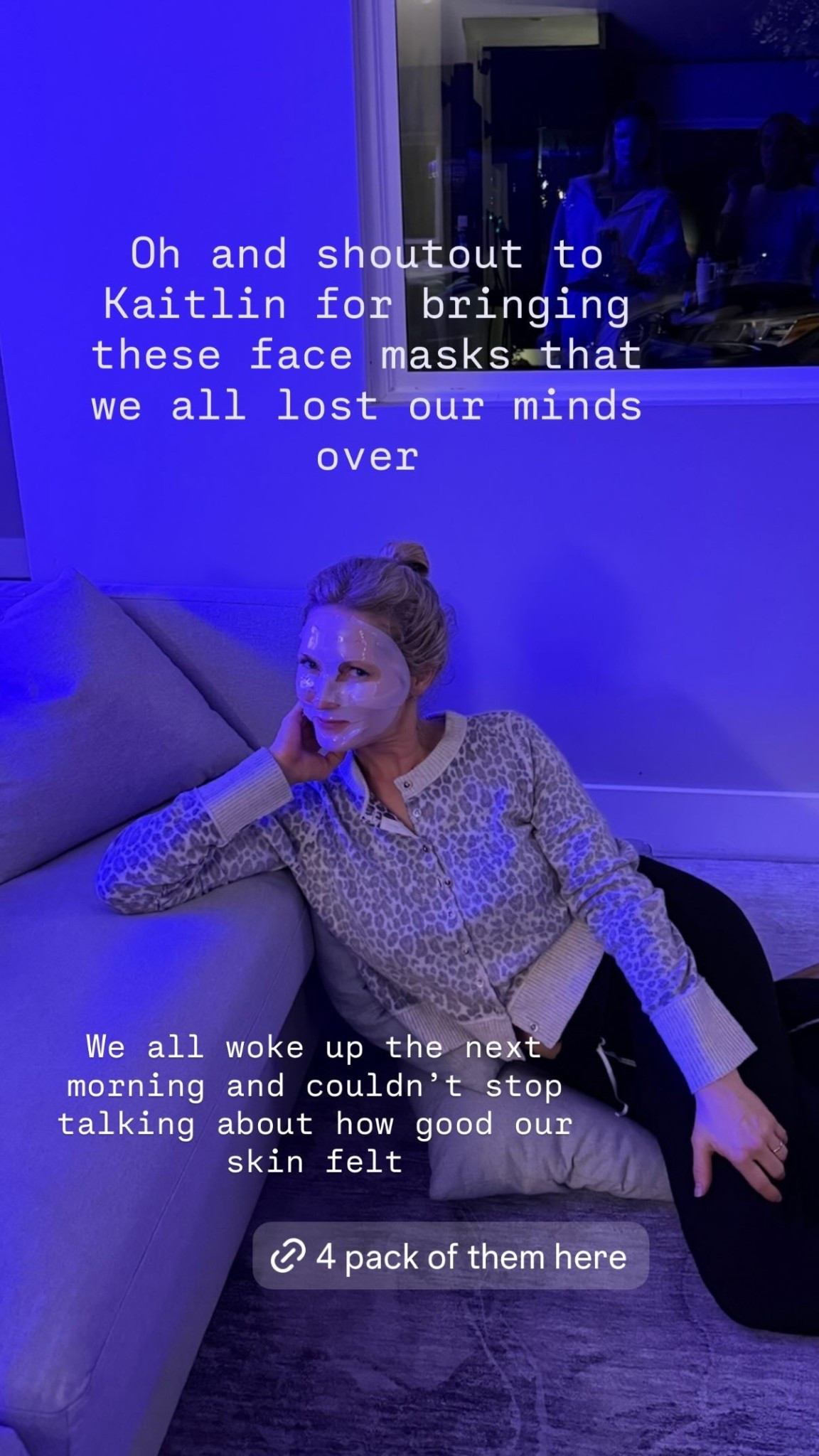 We all woke up the next morning and couldn’t stop talking about how good our skin felt Oh and shoutout to Kaitlin for bringing these face masks that we all lost our minds over