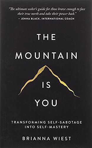 The Mountain Is You: Transforming Self-Sabotage Into Self-Mastery: Wiest, Brianna: 9781949759228:... | Amazon (US)