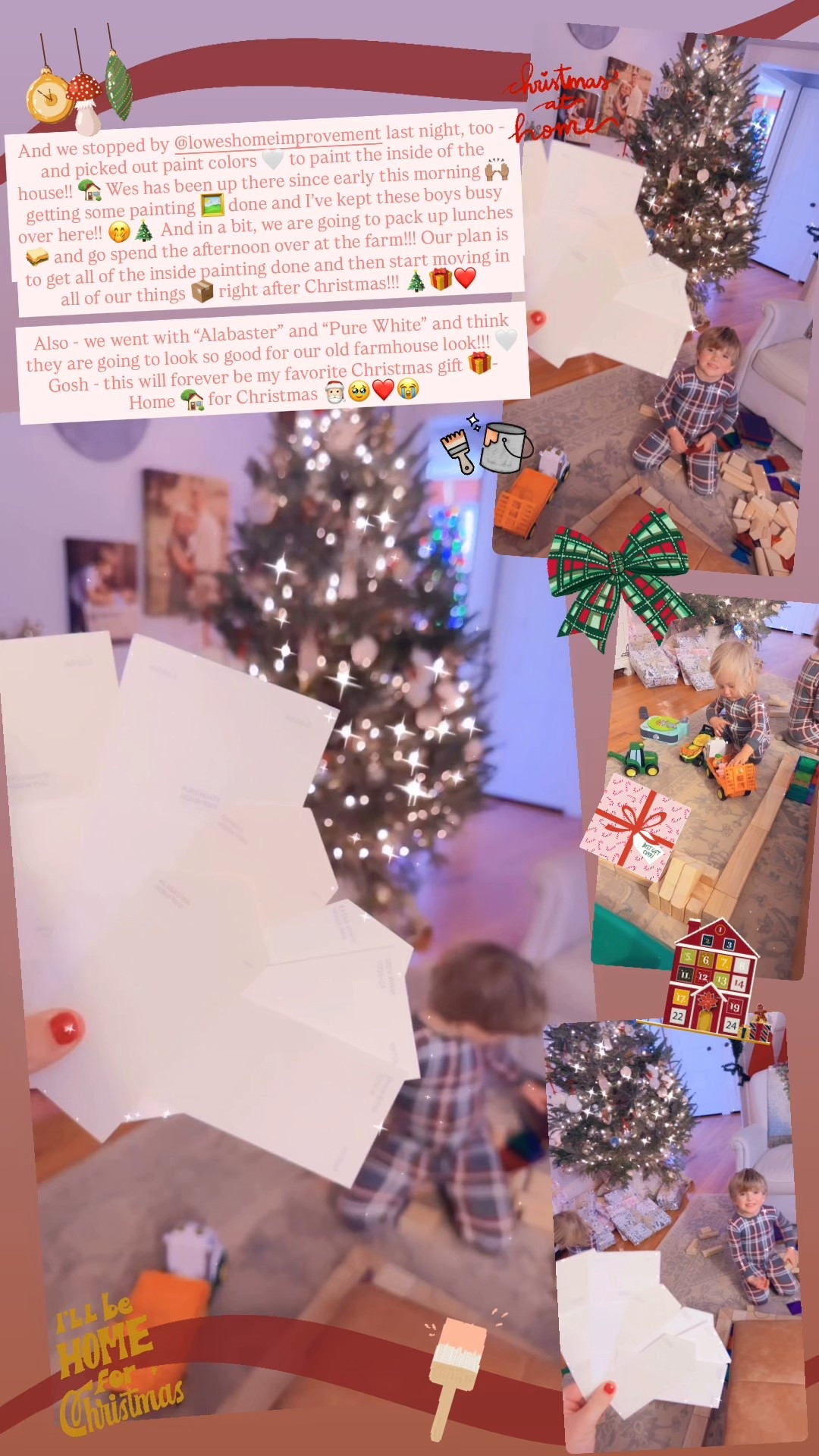 And we stopped by @loweshomeimprovement last night, too - and picked out paint colors 🤍 to paint the inside of the house!! 🏡 Wes has been up there since early this morning 🙌🏽 getting some painting 🖼️ done and I’ve kept these boys busy over here!! 🤭🎄 And in a bit, we are going to pack up lunches 🥪 and go spend the afternoon over at the farm!!! Our plan is to get all of the inside painting done and then start moving in all of our things 📦 right after Christmas!!! 🎄🎁❤️ 

Also - we went with “Alabaster” and “Pure White” and think they are going to look so good for our old farmhouse look!!! 🤍 Gosh - this will forever be my favorite Christmas gift 🎁- Home 🏡 for Christmas 🎅🏻🥹❤️😭