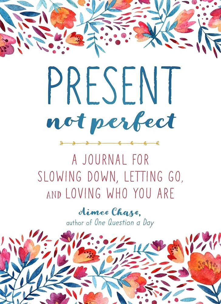 Present, Not Perfect: A Journal for Slowing Down, Letting Go, and Loving Who You Are | Amazon (US)
