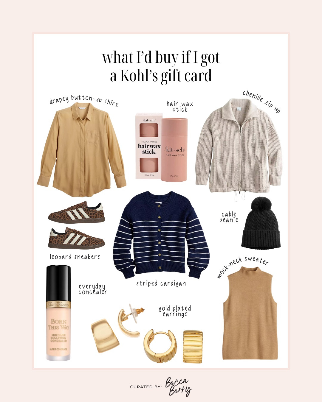 What I’d buy if I got a Kohl’s gift card:
*Nine West drapey blouse shirt
* FLX chenille zip up
* Sonoma Goods for Life striped balloon sleeve cardigan 
* Nine West sleeveless mockneck sweater
* Sonoma Goods for Life beanie
* Adidas leopard sneakers
* Gold plated earrings
* Too Faced Born This Way multi use concealer
* Kitsch hair wax stick

#LTKFindsUnder100 #LTKgrwm #LTKMidsize