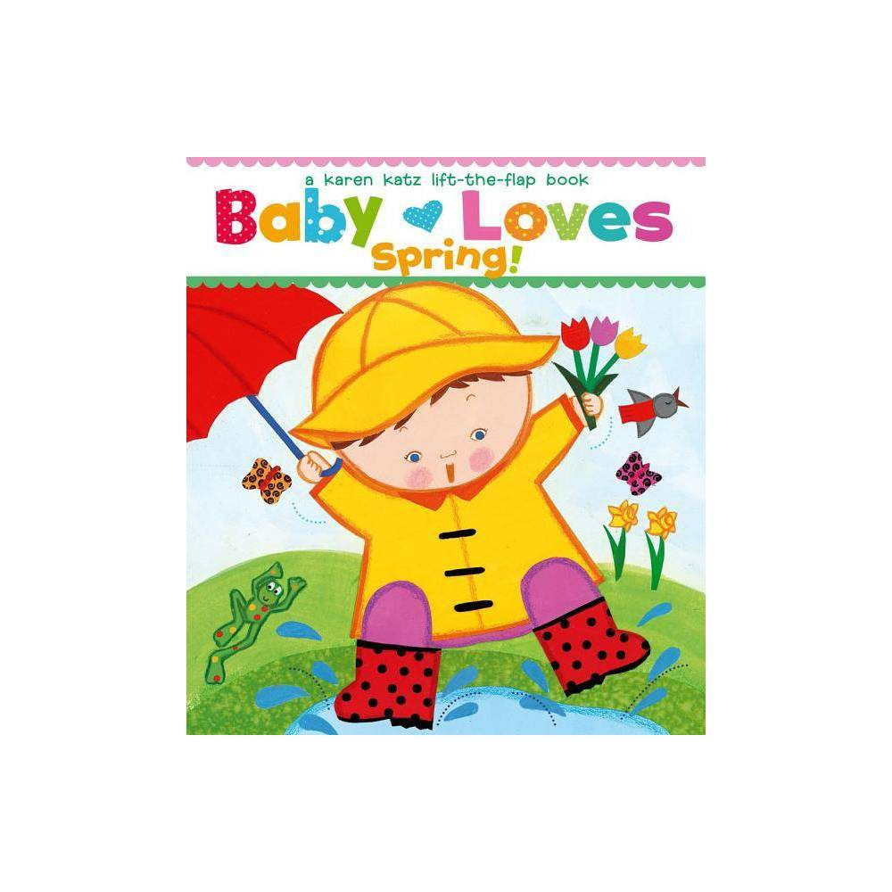 Baby Loves Spring! - (Karen Katz Lift-The-Flap Books) by Karen Katz (Board Book) | Target