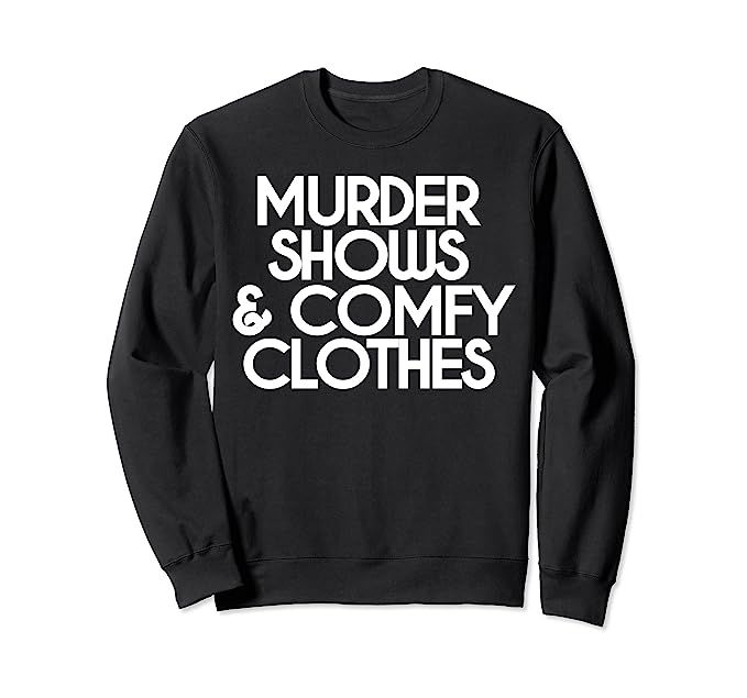 Murder Shows & Comfy Clothes True Crime Fan Sweatshirt | Amazon (US)