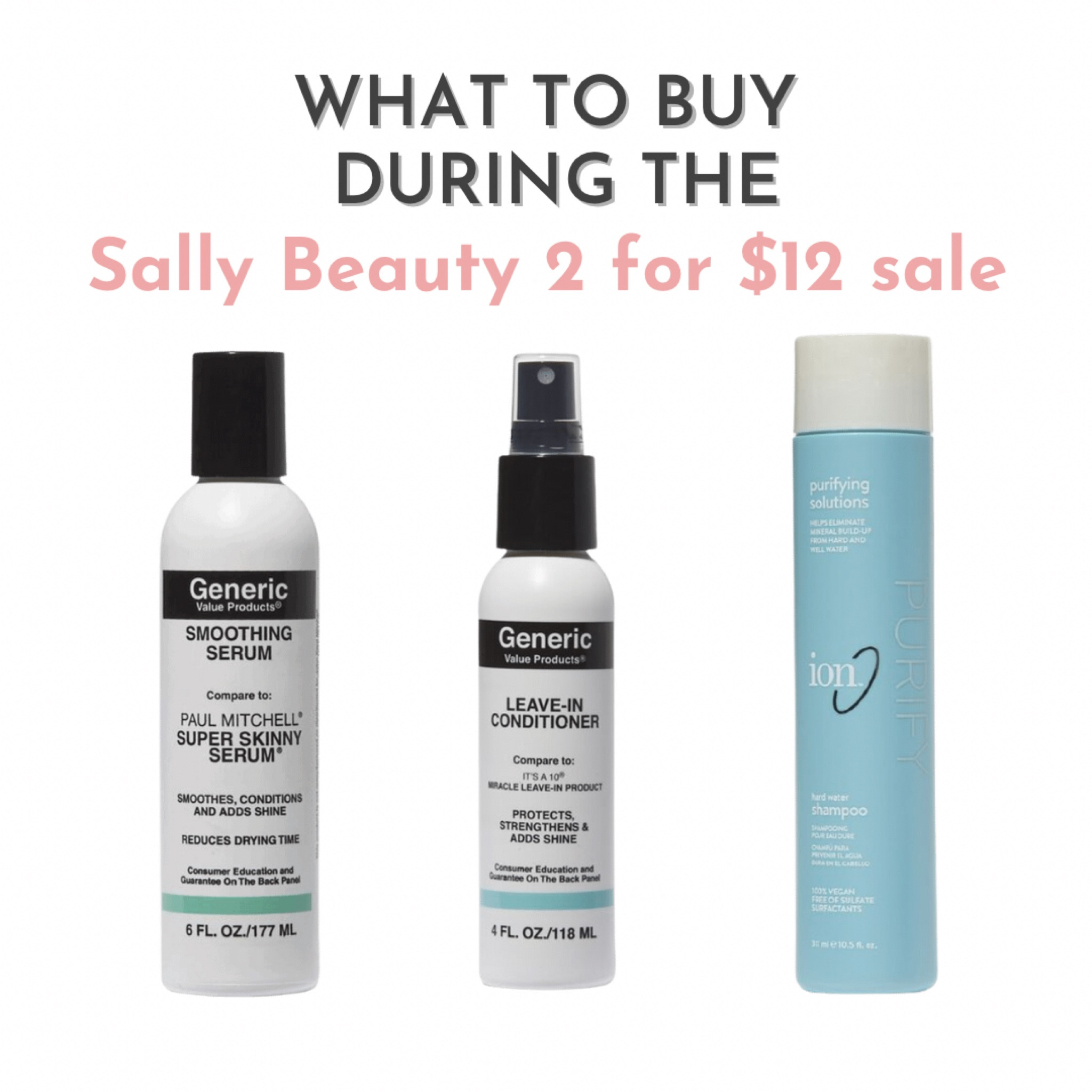 Sally Beauty is having a 2 for $12 sale the whole month of September! Are you doing any shopping? I probably won’t because I have so many hair products in my stash (lol). Here though are my picks for the sale.

Generic Value Products Smoothing Serum Compare to Paul Mitchell Super Skinny Serum

Generic Value Products Leave In Conditioner Compare to Its a 10 Miracle Leave-in

Ion Hard Water Shampoo







#LTKsalealert #LTKbeauty