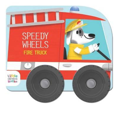 Speedy Wheels - Fire Truck - by  Little Genius Books (Board Book) | Target