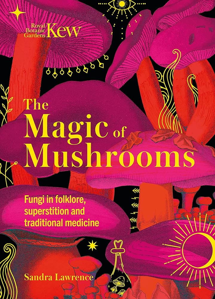 The Magic of Mushrooms: Fungi in folklore, superstition and traditional medicine | Amazon (US)