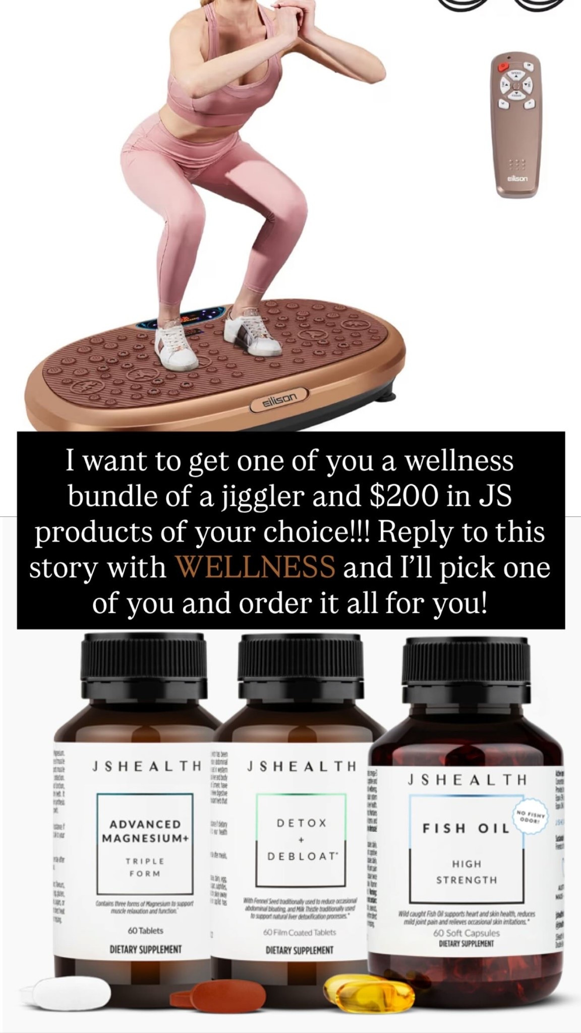 I want to get one of you a wellness bundle of a jiggler and $200 in JS products of your choice!!! Reply to this story with WELLNESS and I’ll pick one of you and order it all for you!