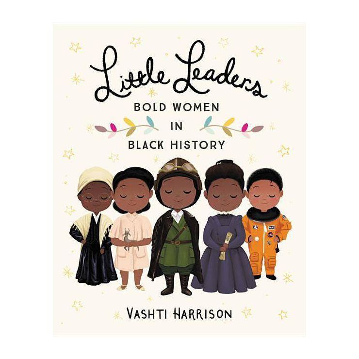 Little Leaders : Bold Women in Black History - by Vashti Harrison (Hardcover) | Target