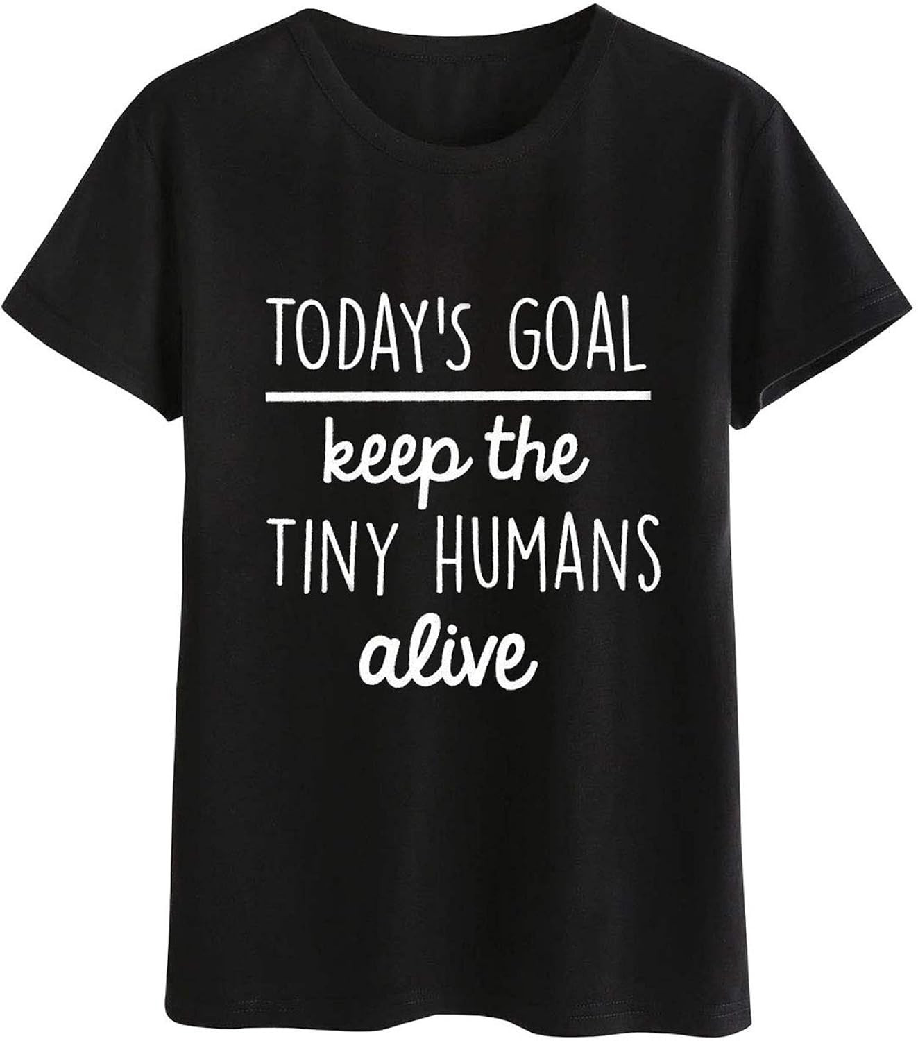 Goodday Women Today's Goal Keep The Tiny Human Alive Letter Print Round Neck Top | Amazon (US)