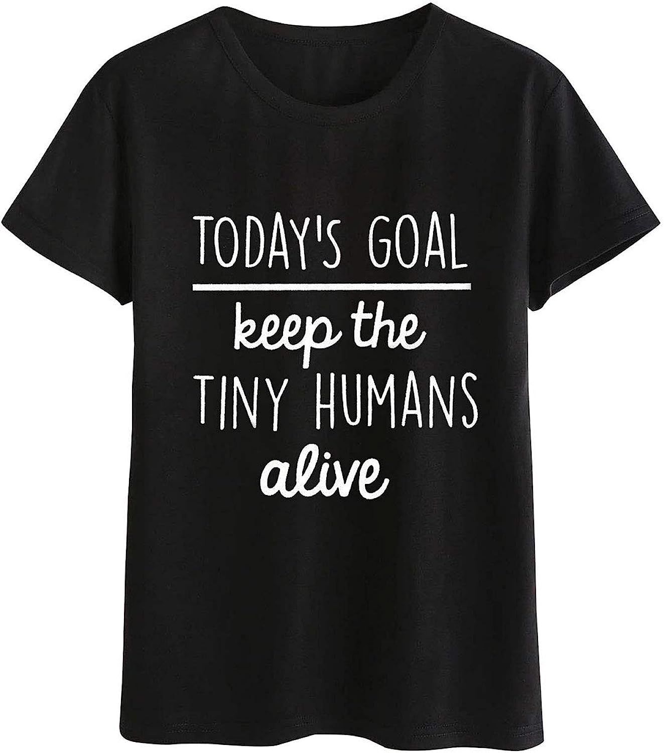 Goodday Women Today's Goal Keep The Tiny Human Alive Letter Print Round Neck Top | Amazon (US)