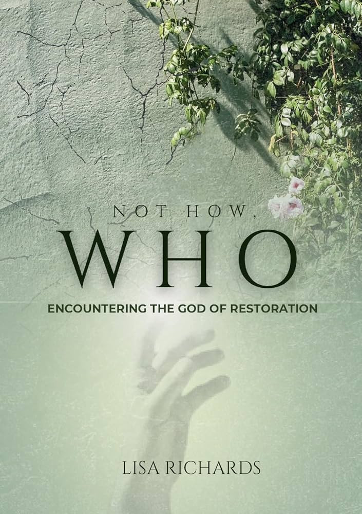 Not How, WHO: Encountering the God of Restoration | Amazon (US)