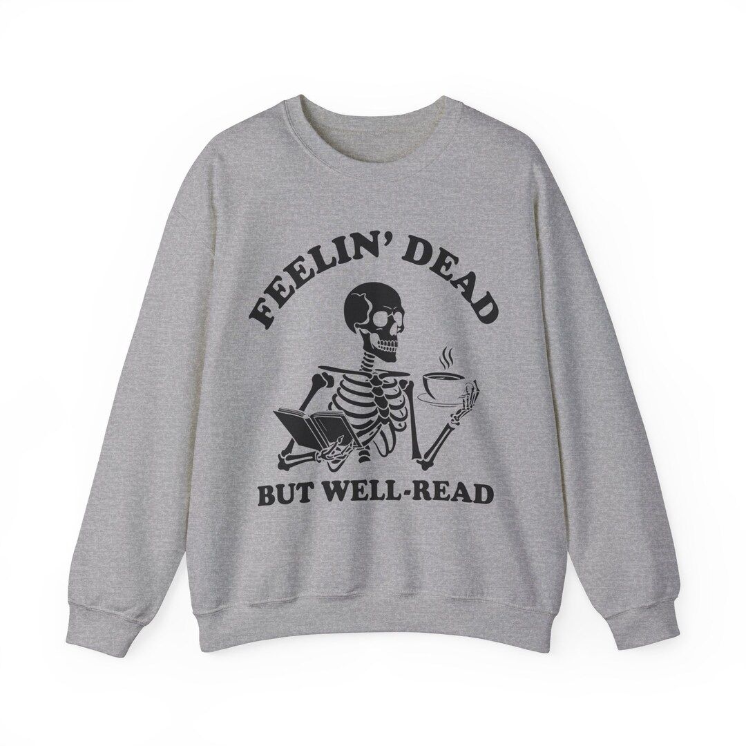 Feelin Dead but Well Read Sweatshirt, Bookish Crewneck, Book Lover, Bookworm Skeleton Sweatshirt ... | Etsy (US)