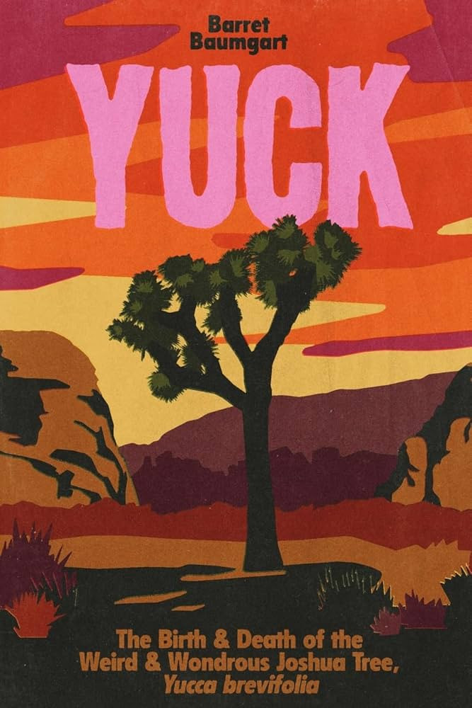 Yuck: The Birth & Death of the Weird & Wondrous Joshua Tree, Yucca brevifolia | Amazon (US)