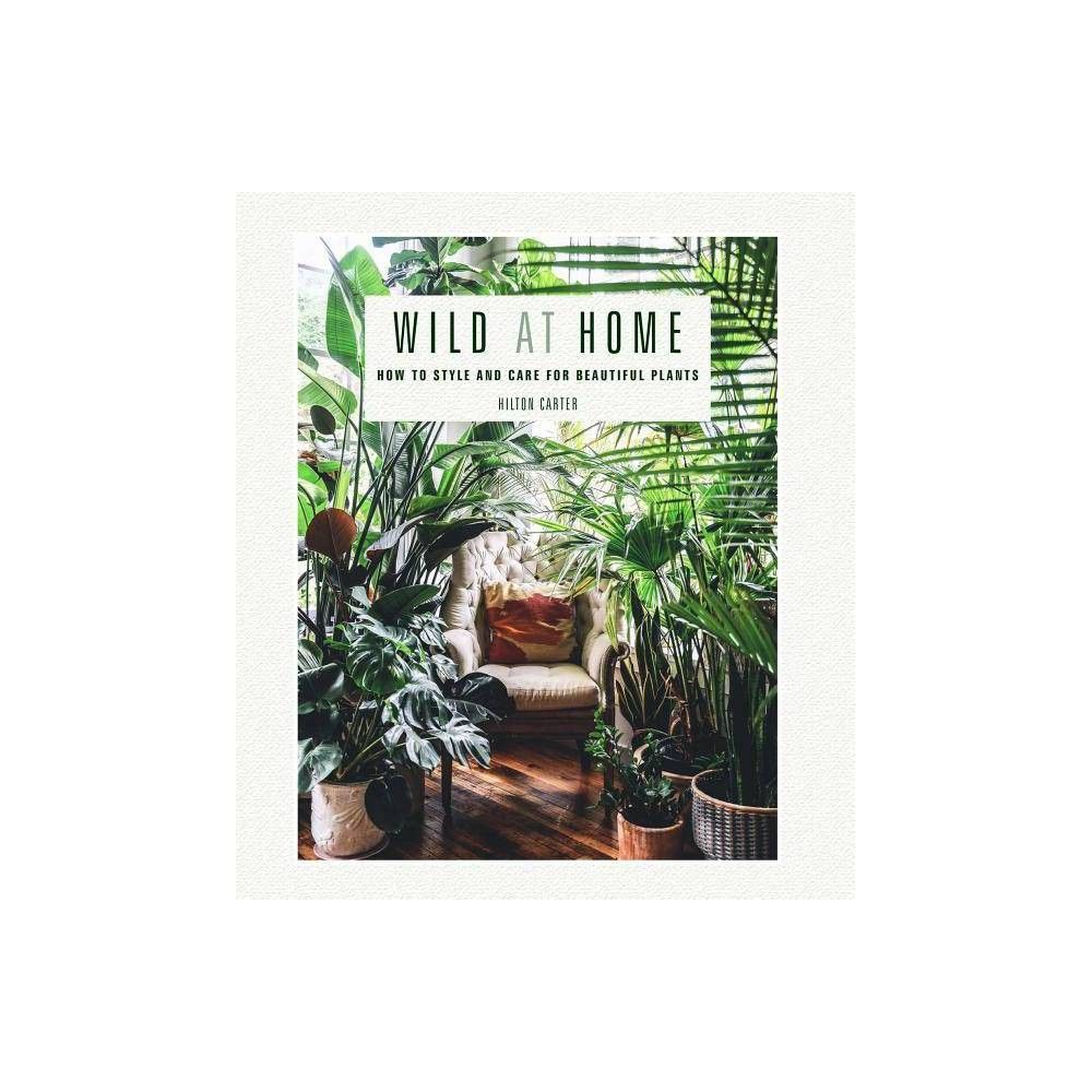 Wild at Home - by Hilton Carter (Hardcover) | Target