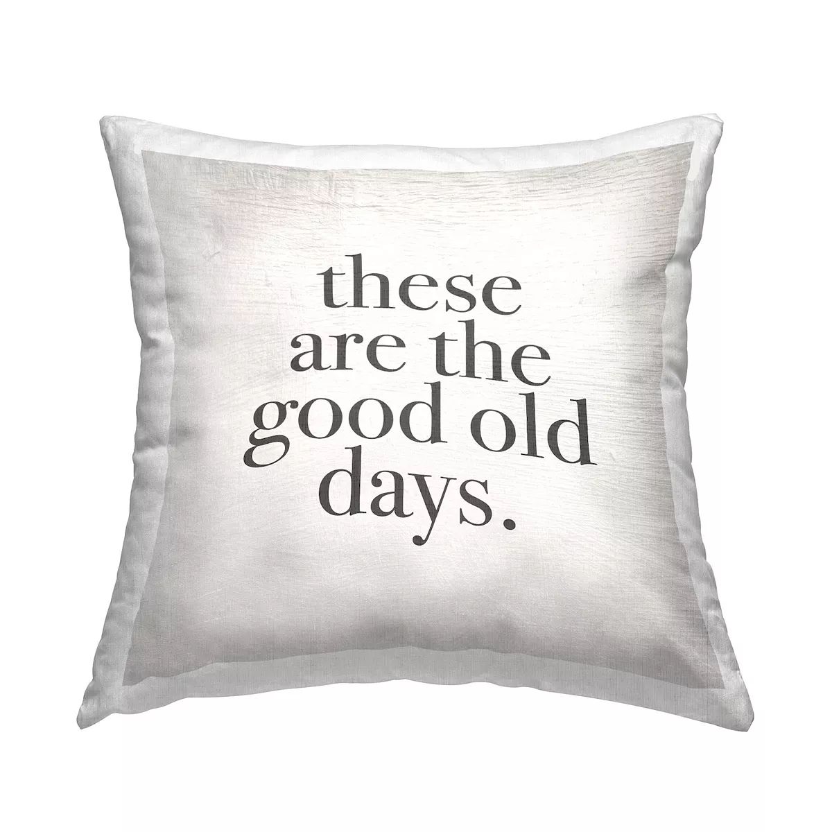 Stupell Home Decor These Are The Good Old Days Decorative Throw Pillow | Kohl's