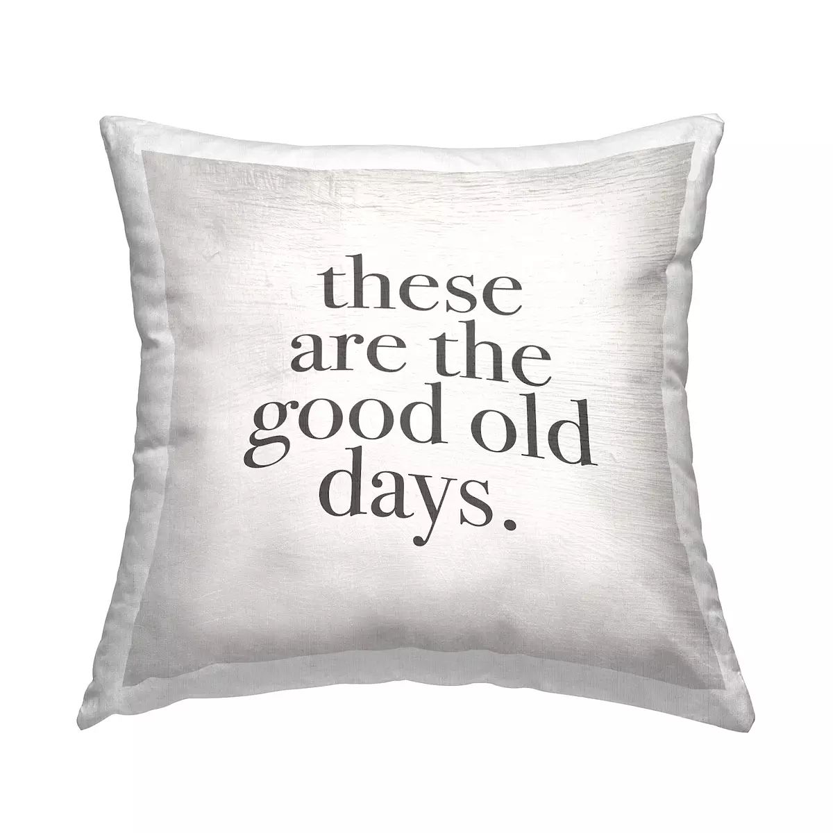 Stupell Home Decor These Are The Good Old Days Decorative Throw Pillow | Kohl's
