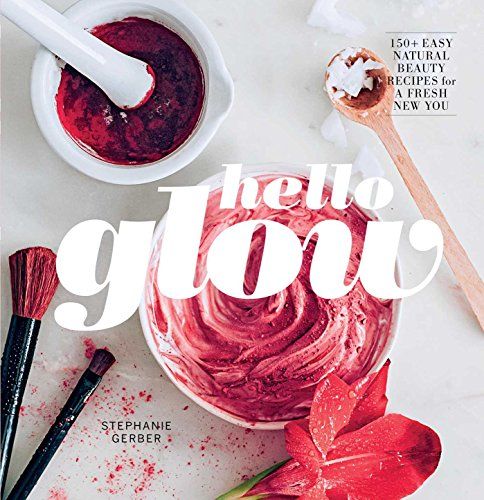 Hello Glow: 150+ Easy Natural Beauty Recipes for a Fresh New You | Amazon (US)