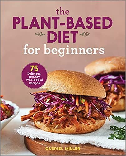 The Plant Based Diet for Beginners: 75 Delicious, Healthy Whole Food Recipes | Amazon (US)