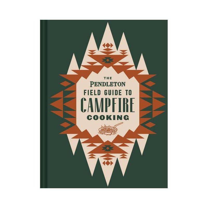 The Pendleton Field Guide to Campfire Cooking - (Pendleton X Chronicle Books) by  Pendleton Woole... | Target
