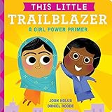 This Little Trailblazer: A Girl Power Primer     Board book – Illustrated, September 5, 2017 | Amazon (US)
