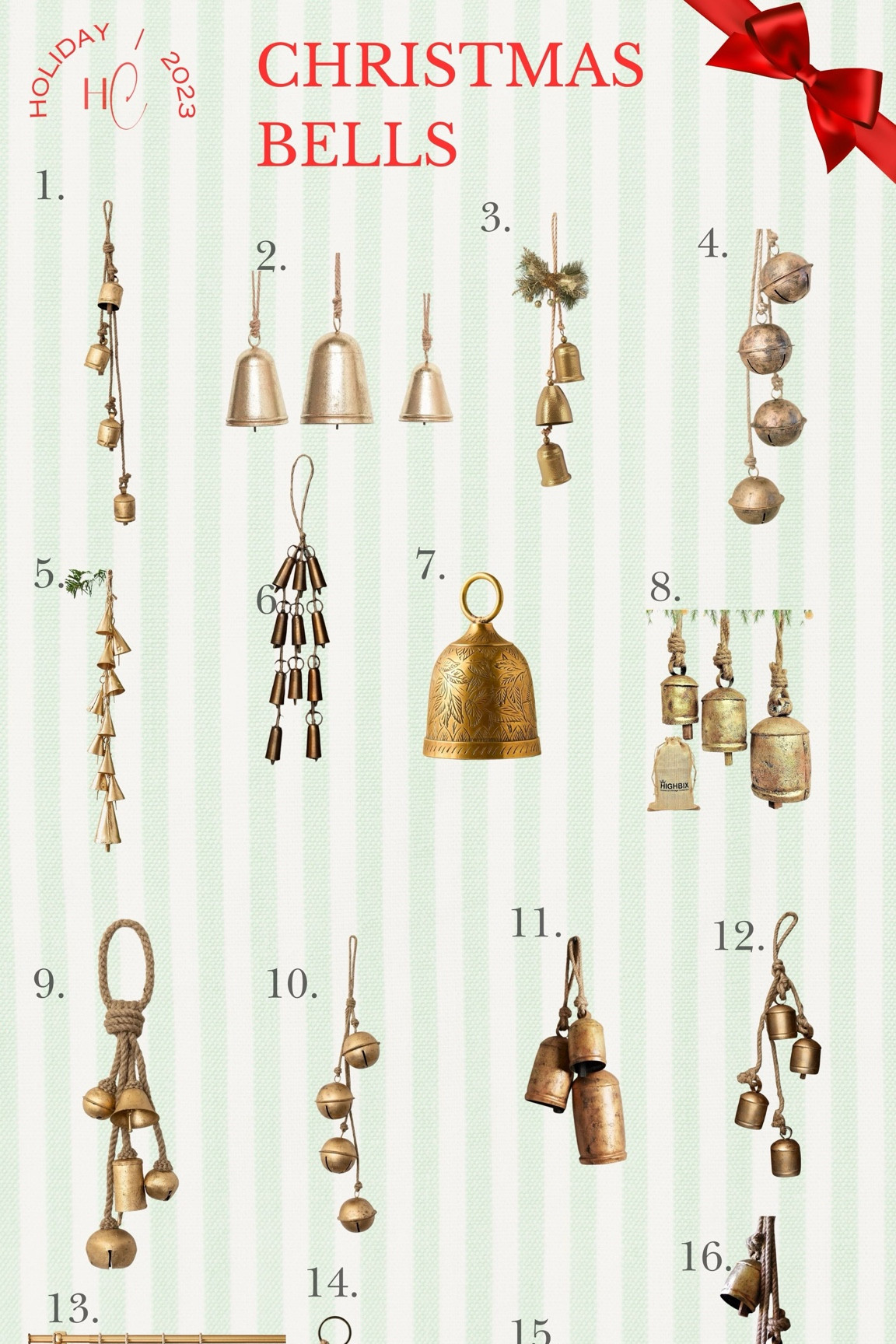 Christmas bells have become a staple in my holiday decorations! Here are some of my favorites! 

Amazon Brass Bells / Brass Bells / Christmas Bells / Holiday Bells / Gold Bells / Gold Christmas Bells / Amazon Christmas decor / Target Holiday / Target Christmas/ Pottery Barn Christmas / Crate and Barrel holiday / Holiday Decor / Christmas Decor / Holiday Accents / Christmas Accents / Arhaus Christmas / Terrain Christmas Decor 

#LTKSeasonal #LTKhome #LTKHoliday