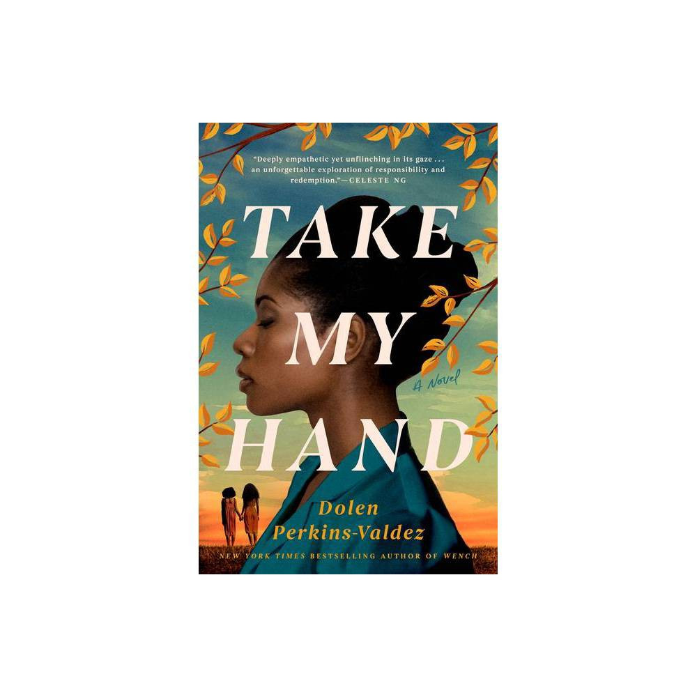 Take My Hand - by Dolen Perkins-Valdez (Hardcover) | Target