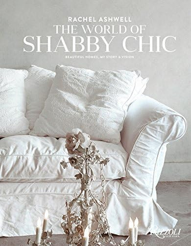 Rachel Ashwell The World of Shabby Chic: Beautiful Homes, My Story & Vision | Amazon (US)