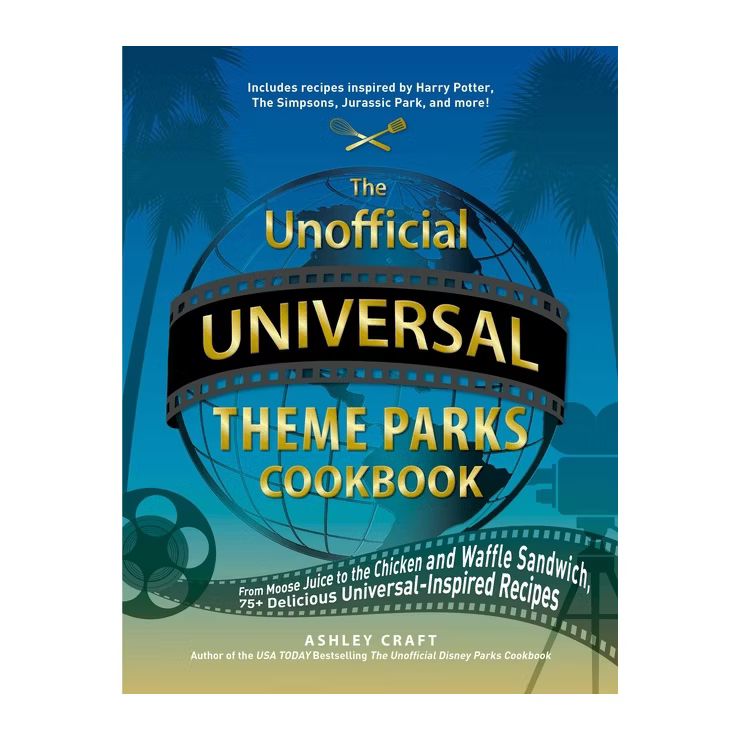 The Unofficial Universal Theme Parks Cookbook - (Unofficial Cookbook) by  Ashley Craft (Hardcover... | Target