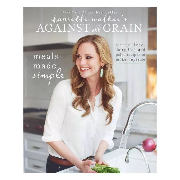 Danielle Walker's Against All Grain: Meals Made Simple - (Paperback) | Target