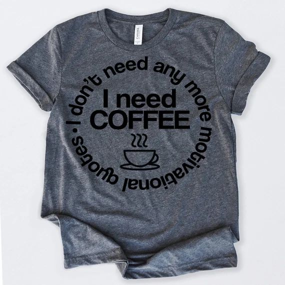 Coffee T Shirt I Don't Need Any More Gifts For Coffee Lovers Tshirt Funny Sarcastic Humor Comical... | Etsy (US)